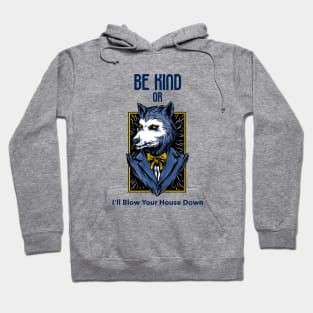 Be Kind Or I'll Blow Your House Down Hoodie